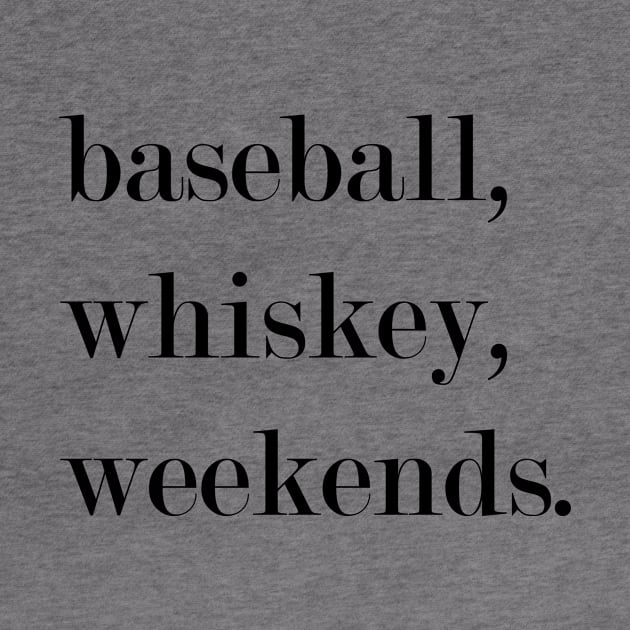 Baseball, Whiskey, Weekends. by Woozy Swag